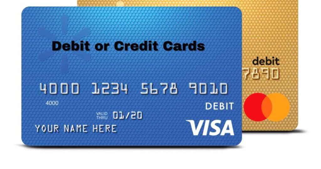 Debit or Credit Cards